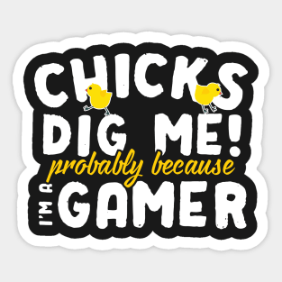 Chicks Dig Me Probably Because I'm A Gamer Sticker